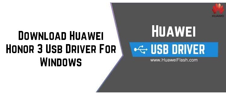 Download Huawei Honor 3 Usb Driver For Windows