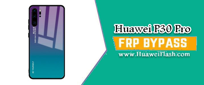 Bypass FRP Huawei P30 Pro